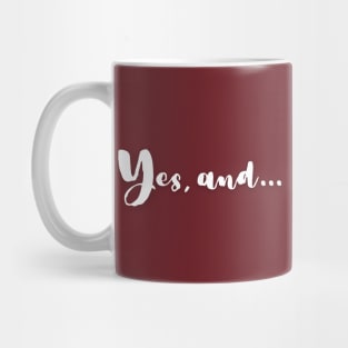 Yes, and | Improv Comedy Advice | Life Lessons | Yes Day, Year, Life |  Say Yes Mug